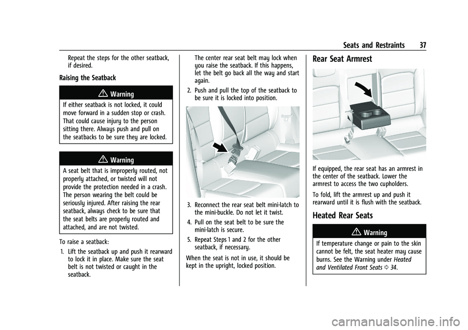 CHEVROLET MALIBU 2021 Owners Guide Chevrolet Malibu Owner Manual (GMNA-Localizing-U.S./Canada-
14584249) - 2021 - CRC - 11/9/20
Seats and Restraints 37
Repeat the steps for the other seatback,
if desired.
Raising the Seatback
{Warning
CHEVROLET MALIBU 2021 Owners Guide Chevrolet Malibu Owner Manual (GMNA-Localizing-U.S./Canada-
14584249) - 2021 - CRC - 11/9/20
Seats and Restraints 37
Repeat the steps for the other seatback,
if desired.
Raising the Seatback
{Warning