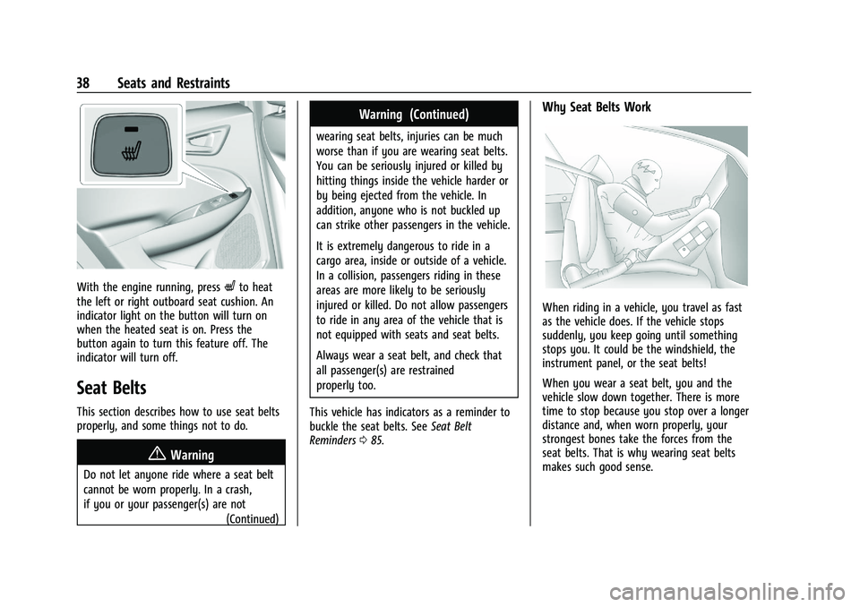 CHEVROLET MALIBU 2021  Owners Manual Chevrolet Malibu Owner Manual (GMNA-Localizing-U.S./Canada-
14584249) - 2021 - CRC - 11/9/20
38 Seats and Restraints
With the engine running, pressLto heat
the left or right outboard seat cushion. An
