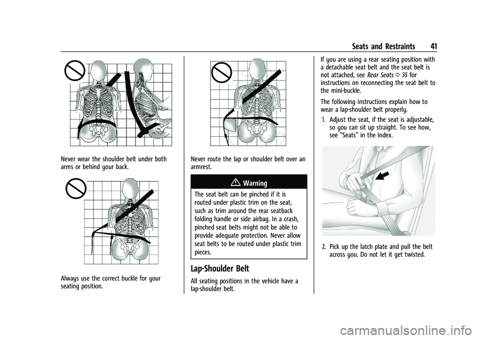 CHEVROLET MALIBU 2021 Service Manual Chevrolet Malibu Owner Manual (GMNA-Localizing-U.S./Canada-
14584249) - 2021 - CRC - 11/9/20
Seats and Restraints 41
Never wear the shoulder belt under both
arms or behind your back.
Always use the co CHEVROLET MALIBU 2021 Service Manual Chevrolet Malibu Owner Manual (GMNA-Localizing-U.S./Canada-
14584249) - 2021 - CRC - 11/9/20
Seats and Restraints 41
Never wear the shoulder belt under both
arms or behind your back.
Always use the co