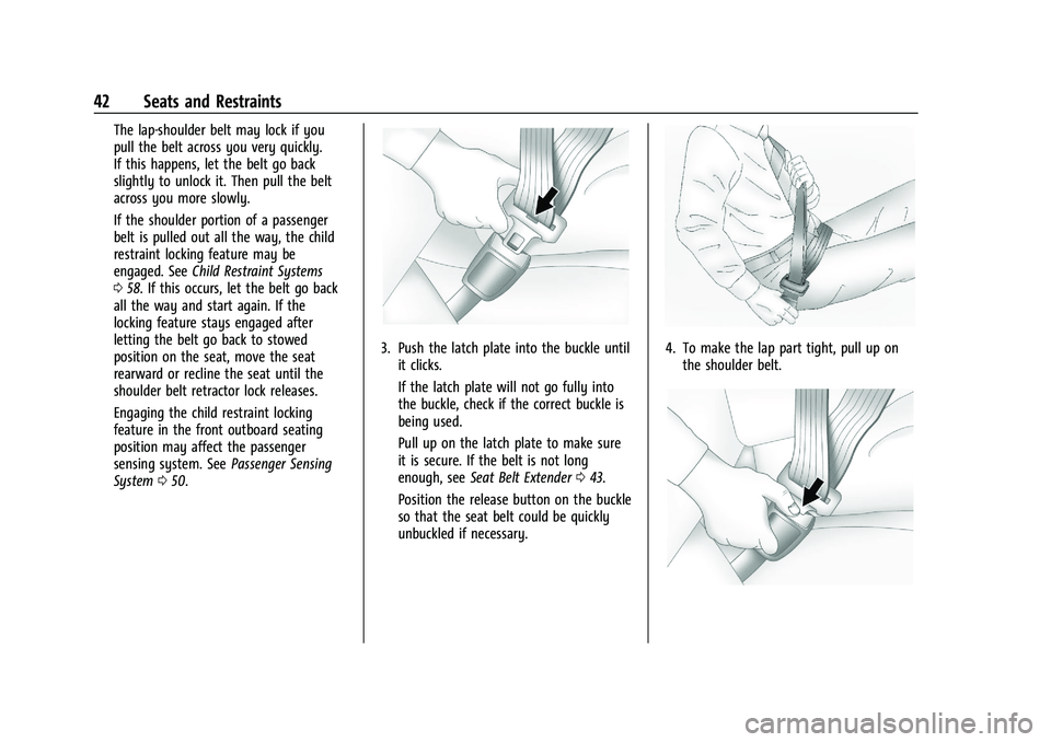 CHEVROLET MALIBU 2021  Owners Manual Chevrolet Malibu Owner Manual (GMNA-Localizing-U.S./Canada-
14584249) - 2021 - CRC - 11/9/20
42 Seats and Restraints
The lap-shoulder belt may lock if you
pull the belt across you very quickly.
If thi