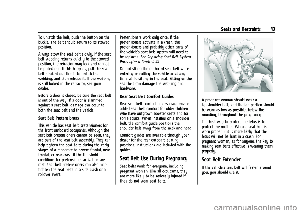 CHEVROLET MALIBU 2021  Owners Manual Chevrolet Malibu Owner Manual (GMNA-Localizing-U.S./Canada-
14584249) - 2021 - CRC - 11/9/20
Seats and Restraints 43
To unlatch the belt, push the button on the
buckle. The belt should return to its s