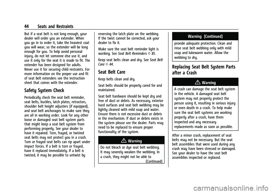 CHEVROLET MALIBU 2021 User Guide Chevrolet Malibu Owner Manual (GMNA-Localizing-U.S./Canada-
14584249) - 2021 - CRC - 11/9/20
44 Seats and Restraints
But if a seat belt is not long enough, your
dealer will order you an extender. When