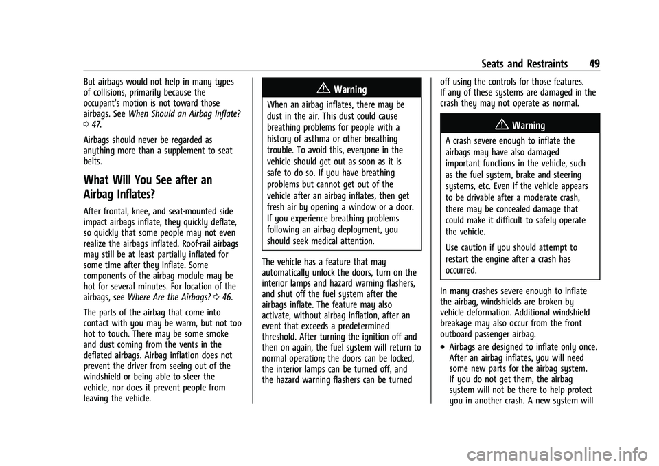 CHEVROLET MALIBU 2021 Service Manual Chevrolet Malibu Owner Manual (GMNA-Localizing-U.S./Canada-
14584249) - 2021 - CRC - 11/9/20
Seats and Restraints 49
But airbags would not help in many types
of collisions, primarily because the
occup CHEVROLET MALIBU 2021 Service Manual Chevrolet Malibu Owner Manual (GMNA-Localizing-U.S./Canada-
14584249) - 2021 - CRC - 11/9/20
Seats and Restraints 49
But airbags would not help in many types
of collisions, primarily because the
occup