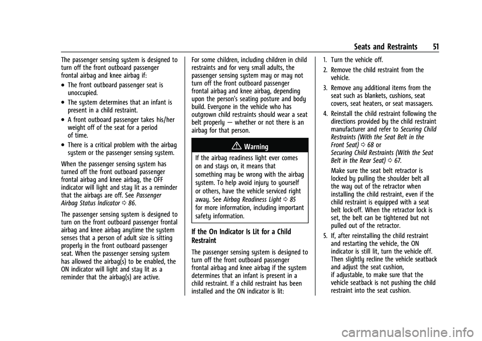 CHEVROLET MALIBU 2021 User Guide Chevrolet Malibu Owner Manual (GMNA-Localizing-U.S./Canada-
14584249) - 2021 - CRC - 11/9/20
Seats and Restraints 51
The passenger sensing system is designed to
turn off the front outboard passenger
f