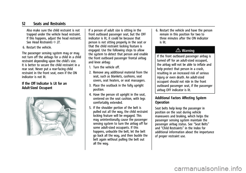 CHEVROLET MALIBU 2021 User Guide Chevrolet Malibu Owner Manual (GMNA-Localizing-U.S./Canada-
14584249) - 2021 - CRC - 11/9/20
52 Seats and Restraints
Also make sure the child restraint is not
trapped under the vehicle head restraint.