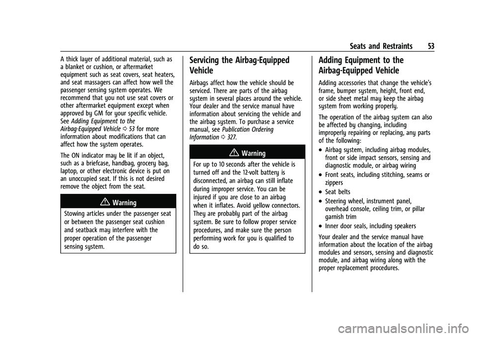 CHEVROLET MALIBU 2021  Owners Manual Chevrolet Malibu Owner Manual (GMNA-Localizing-U.S./Canada-
14584249) - 2021 - CRC - 11/9/20
Seats and Restraints 53
A thick layer of additional material, such as
a blanket or cushion, or aftermarket
