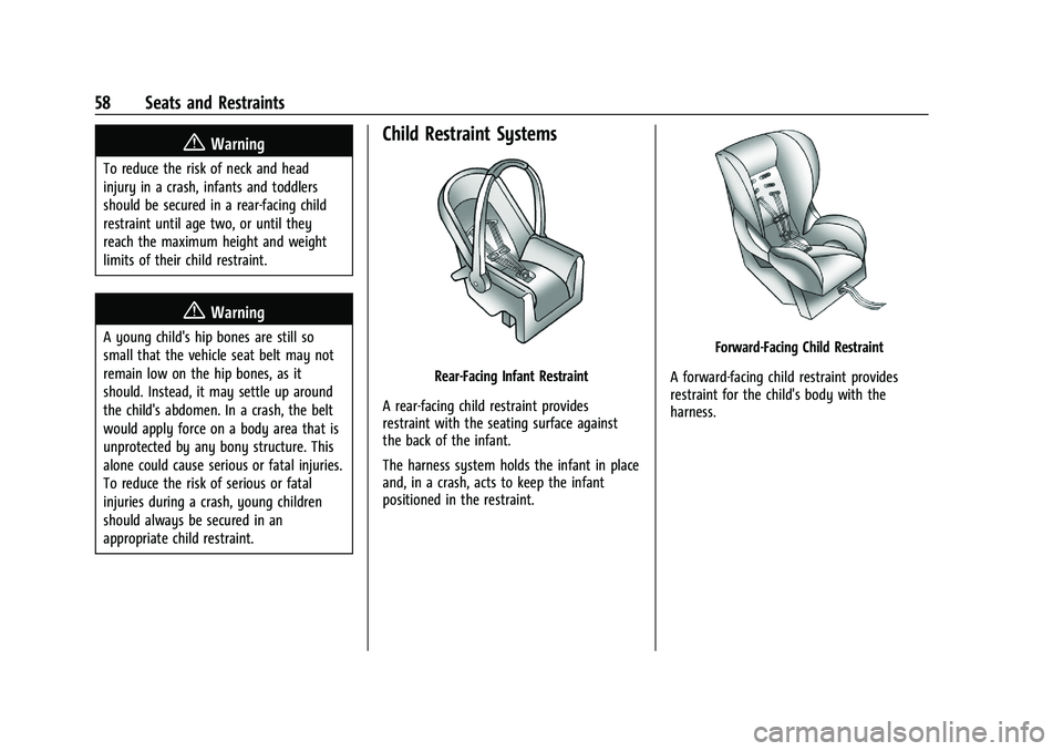 CHEVROLET MALIBU 2021 User Guide Chevrolet Malibu Owner Manual (GMNA-Localizing-U.S./Canada-
14584249) - 2021 - CRC - 11/9/20
58 Seats and Restraints
{Warning
To reduce the risk of neck and head
injury in a crash, infants and toddler
