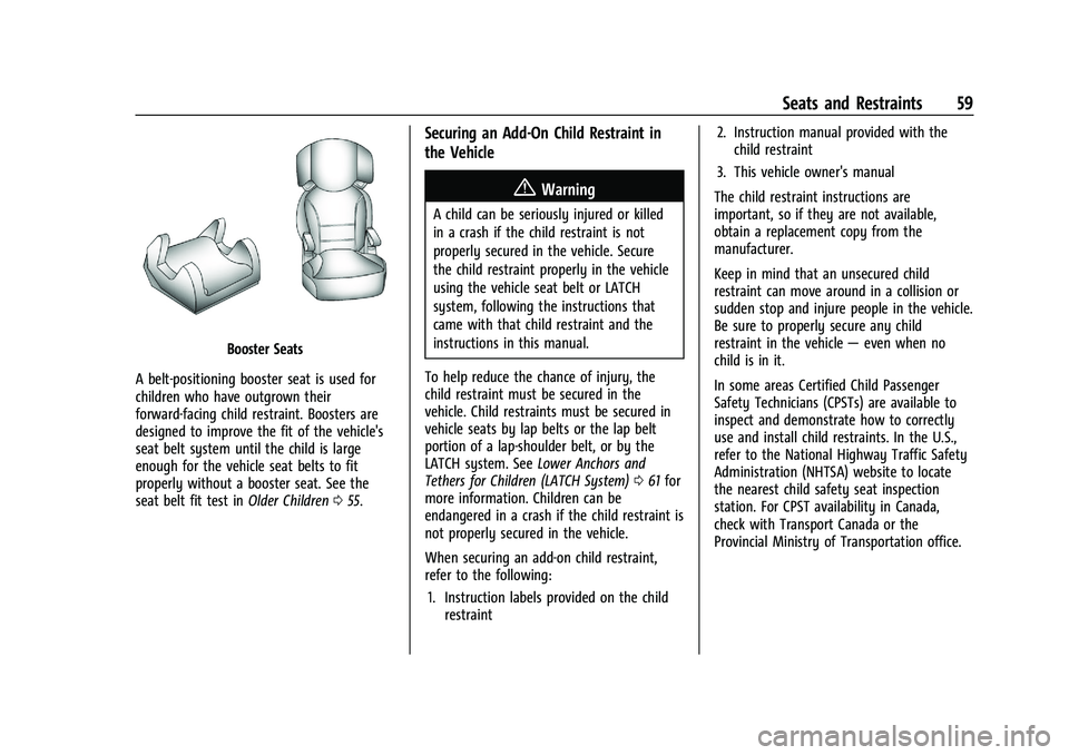 CHEVROLET MALIBU 2021 User Guide Chevrolet Malibu Owner Manual (GMNA-Localizing-U.S./Canada-
14584249) - 2021 - CRC - 11/9/20
Seats and Restraints 59
Booster Seats
A belt-positioning booster seat is used for
children who have outgrow