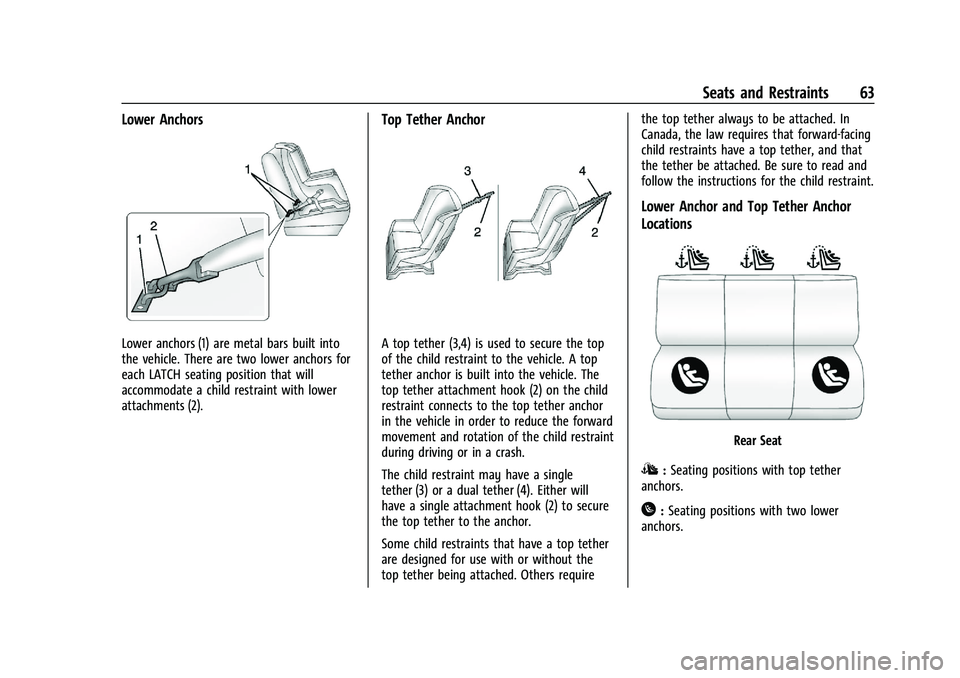 CHEVROLET MALIBU 2021 Owners Guide Chevrolet Malibu Owner Manual (GMNA-Localizing-U.S./Canada-
14584249) - 2021 - CRC - 11/9/20
Seats and Restraints 63
Lower Anchors
Lower anchors (1) are metal bars built into
the vehicle. There are tw