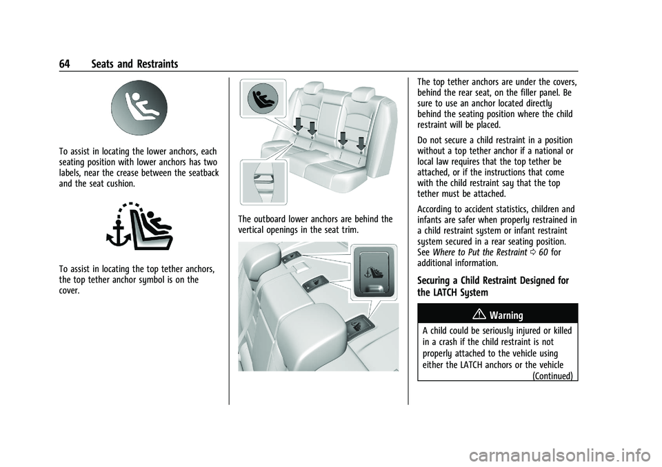 CHEVROLET MALIBU 2021 Repair Manual Chevrolet Malibu Owner Manual (GMNA-Localizing-U.S./Canada-
14584249) - 2021 - CRC - 11/9/20
64 Seats and Restraints
To assist in locating the lower anchors, each
seating position with lower anchors h CHEVROLET MALIBU 2021 Repair Manual Chevrolet Malibu Owner Manual (GMNA-Localizing-U.S./Canada-
14584249) - 2021 - CRC - 11/9/20
64 Seats and Restraints
To assist in locating the lower anchors, each
seating position with lower anchors h
