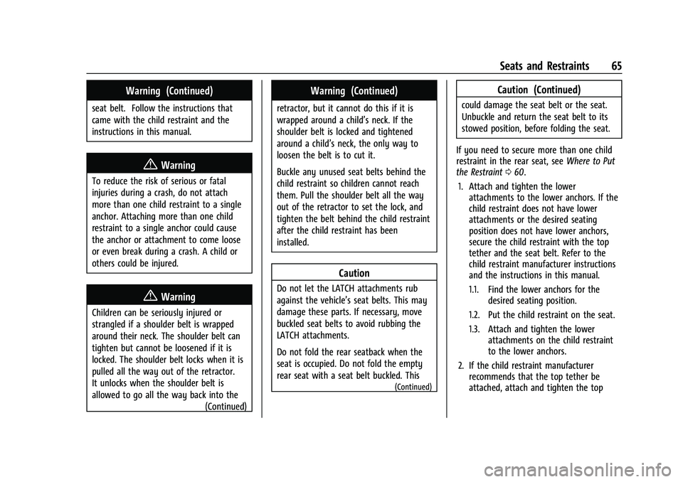 CHEVROLET MALIBU 2021 Owners Guide Chevrolet Malibu Owner Manual (GMNA-Localizing-U.S./Canada-
14584249) - 2021 - CRC - 11/9/20
Seats and Restraints 65
Warning (Continued)
seat belt. Follow the instructions that
came with the child res