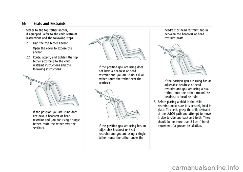 CHEVROLET MALIBU 2021 Owners Guide Chevrolet Malibu Owner Manual (GMNA-Localizing-U.S./Canada-
14584249) - 2021 - CRC - 11/9/20
66 Seats and Restraints
tether to the top tether anchor,
if equipped. Refer to the child restraint
instruct