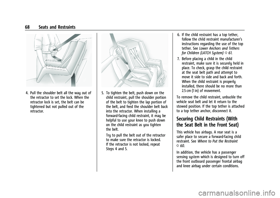 CHEVROLET MALIBU 2021 Repair Manual Chevrolet Malibu Owner Manual (GMNA-Localizing-U.S./Canada-
14584249) - 2021 - CRC - 11/9/20
68 Seats and Restraints
4. Pull the shoulder belt all the way out ofthe retractor to set the lock. When the CHEVROLET MALIBU 2021 Repair Manual Chevrolet Malibu Owner Manual (GMNA-Localizing-U.S./Canada-
14584249) - 2021 - CRC - 11/9/20
68 Seats and Restraints
4. Pull the shoulder belt all the way out ofthe retractor to set the lock. When the