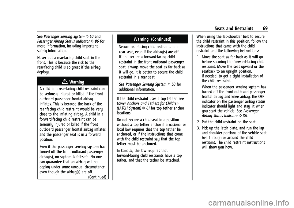 CHEVROLET MALIBU 2021 Owners Guide Chevrolet Malibu Owner Manual (GMNA-Localizing-U.S./Canada-
14584249) - 2021 - CRC - 11/9/20
Seats and Restraints 69
SeePassenger Sensing System 050 and
Passenger Airbag Status Indicator 086 for
more 