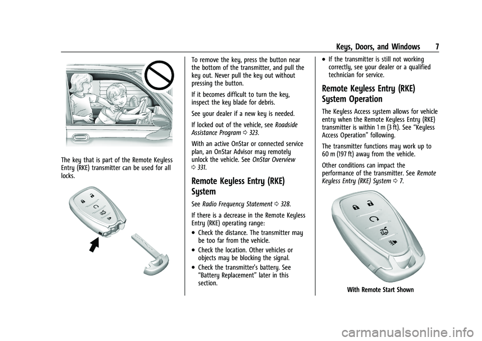 CHEVROLET MALIBU 2021 Owners Manual Chevrolet Malibu Owner Manual (GMNA-Localizing-U.S./Canada-
14584249) - 2021 - CRC - 11/9/20
Keys, Doors, and Windows 7
The key that is part of the Remote Keyless
Entry (RKE) transmitter can be used f CHEVROLET MALIBU 2021 Owners Manual Chevrolet Malibu Owner Manual (GMNA-Localizing-U.S./Canada-
14584249) - 2021 - CRC - 11/9/20
Keys, Doors, and Windows 7
The key that is part of the Remote Keyless
Entry (RKE) transmitter can be used f
