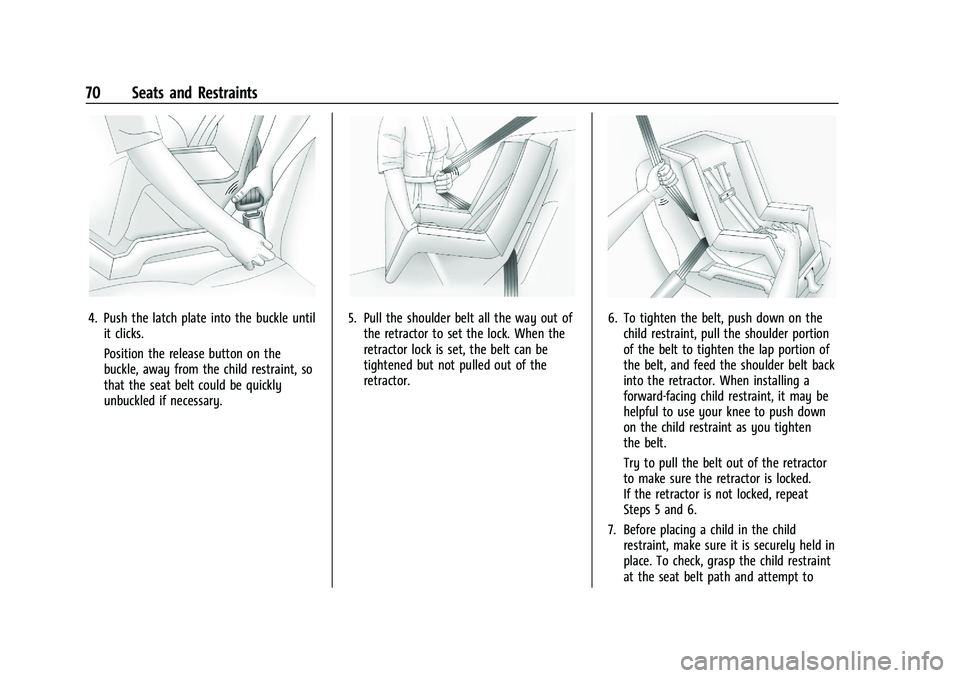 CHEVROLET MALIBU 2021 Owners Guide Chevrolet Malibu Owner Manual (GMNA-Localizing-U.S./Canada-
14584249) - 2021 - CRC - 11/9/20
70 Seats and Restraints
4. Push the latch plate into the buckle untilit clicks.
Position the release button