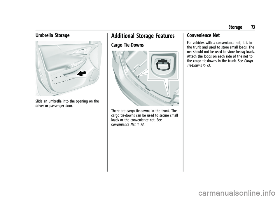CHEVROLET MALIBU 2021 Owners Guide Chevrolet Malibu Owner Manual (GMNA-Localizing-U.S./Canada-
14584249) - 2021 - CRC - 11/9/20
Storage 73
Umbrella Storage
Slide an umbrella into the opening on the
driver or passenger door.
Additional 