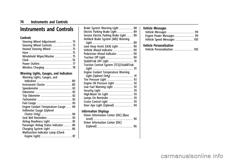 CHEVROLET MALIBU 2021 Owners Guide Chevrolet Malibu Owner Manual (GMNA-Localizing-U.S./Canada-
14584249) - 2021 - CRC - 11/9/20
74 Instruments and Controls
Instruments and Controls
Controls
Steering Wheel Adjustment . . . . . . . . . .