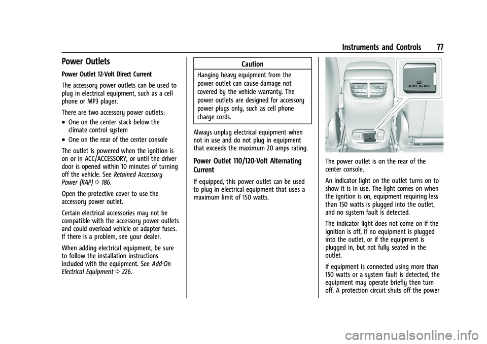 CHEVROLET MALIBU 2021 Manual PDF Chevrolet Malibu Owner Manual (GMNA-Localizing-U.S./Canada-
14584249) - 2021 - CRC - 11/9/20
Instruments and Controls 77
Power Outlets
Power Outlet 12-Volt Direct Current
The accessory power outlets c CHEVROLET MALIBU 2021 Manual PDF Chevrolet Malibu Owner Manual (GMNA-Localizing-U.S./Canada-
14584249) - 2021 - CRC - 11/9/20
Instruments and Controls 77
Power Outlets
Power Outlet 12-Volt Direct Current
The accessory power outlets c