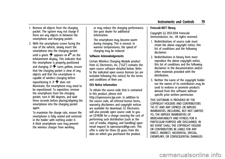 CHEVROLET MALIBU 2021  Owners Manual Chevrolet Malibu Owner Manual (GMNA-Localizing-U.S./Canada-
14584249) - 2021 - CRC - 11/9/20
Instruments and Controls 79
1. Remove all objects from the chargingpocket. The system may not charge if
the