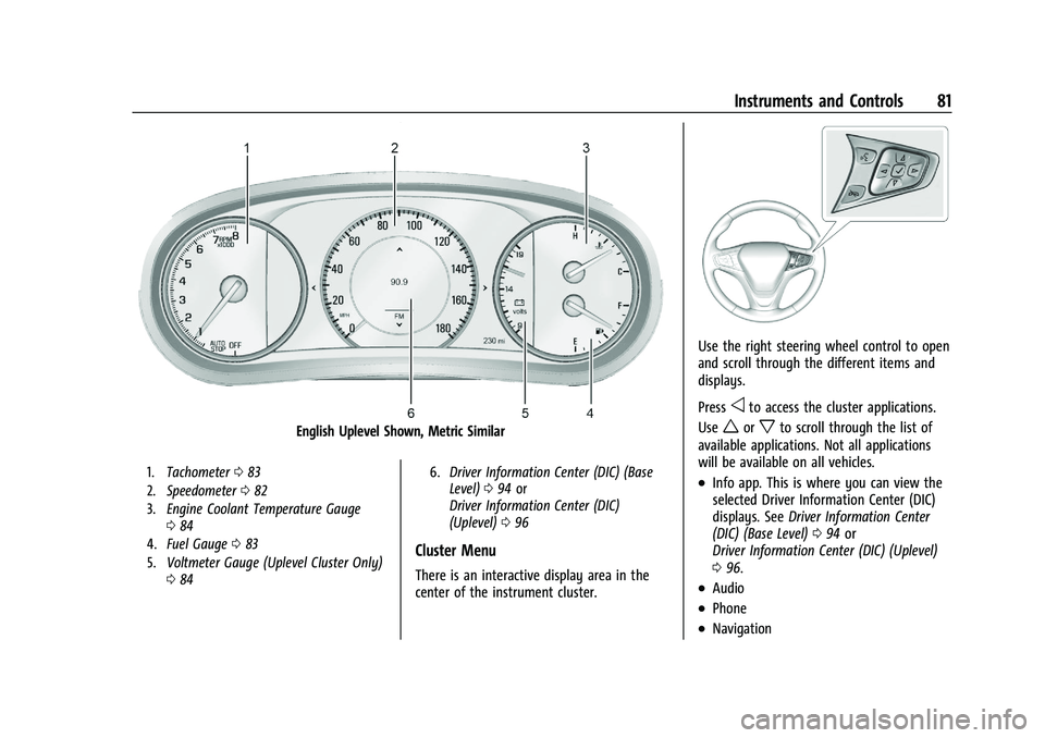 CHEVROLET MALIBU 2021 Manual Online Chevrolet Malibu Owner Manual (GMNA-Localizing-U.S./Canada-
14584249) - 2021 - CRC - 11/9/20
Instruments and Controls 81
English Uplevel Shown, Metric Similar
1.Tachometer 083
2. Speedometer 082
3. En CHEVROLET MALIBU 2021 Manual Online Chevrolet Malibu Owner Manual (GMNA-Localizing-U.S./Canada-
14584249) - 2021 - CRC - 11/9/20
Instruments and Controls 81
English Uplevel Shown, Metric Similar
1.Tachometer 083
2. Speedometer 082
3. En