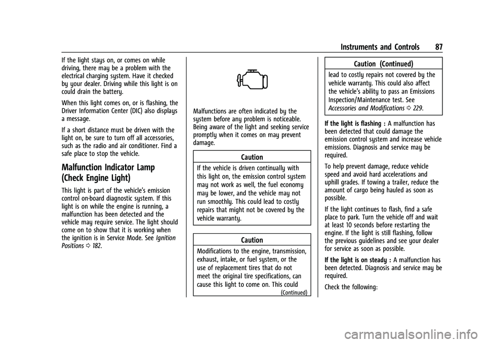 CHEVROLET MALIBU 2021  Owners Manual Chevrolet Malibu Owner Manual (GMNA-Localizing-U.S./Canada-
14584249) - 2021 - CRC - 11/9/20
Instruments and Controls 87
If the light stays on, or comes on while
driving, there may be a problem with t