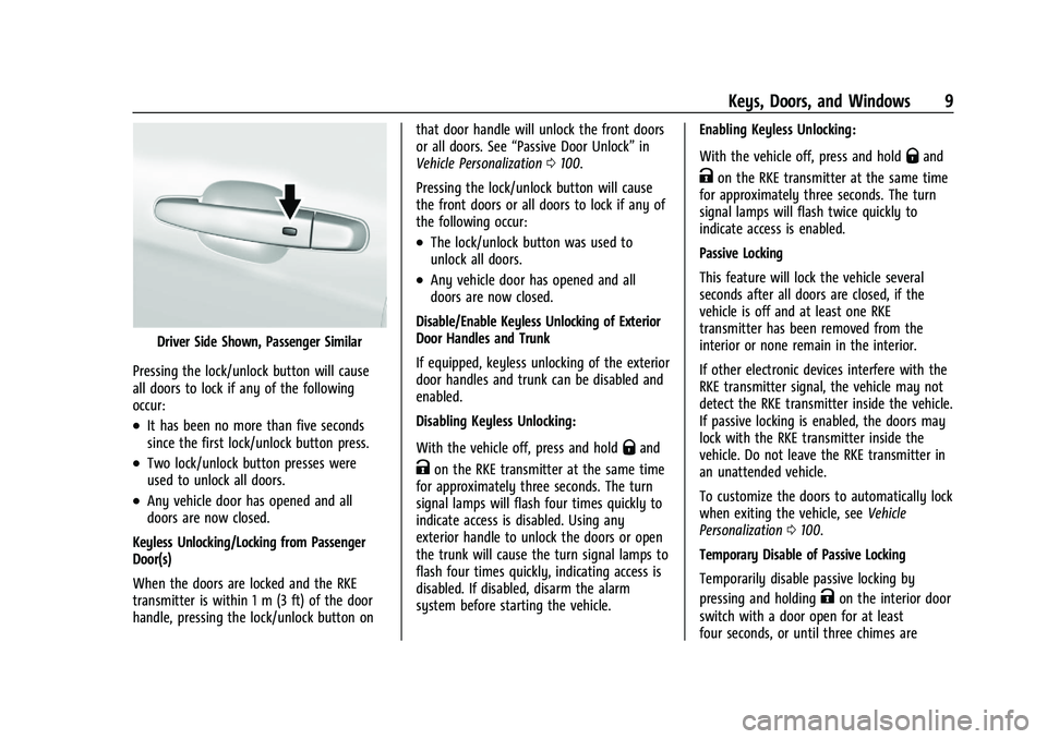 CHEVROLET MALIBU 2021 Owners Manual Chevrolet Malibu Owner Manual (GMNA-Localizing-U.S./Canada-
14584249) - 2021 - CRC - 11/9/20
Keys, Doors, and Windows 9
Driver Side Shown, Passenger Similar
Pressing the lock/unlock button will cause
CHEVROLET MALIBU 2021 Owners Manual Chevrolet Malibu Owner Manual (GMNA-Localizing-U.S./Canada-
14584249) - 2021 - CRC - 11/9/20
Keys, Doors, and Windows 9
Driver Side Shown, Passenger Similar
Pressing the lock/unlock button will cause