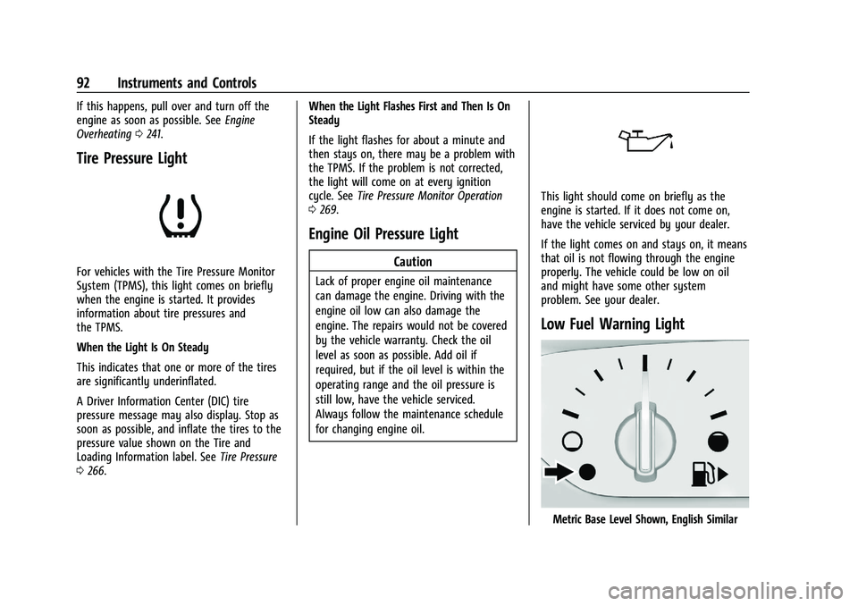 CHEVROLET MALIBU 2021  Owners Manual Chevrolet Malibu Owner Manual (GMNA-Localizing-U.S./Canada-
14584249) - 2021 - CRC - 11/9/20
92 Instruments and Controls
If this happens, pull over and turn off the
engine as soon as possible. SeeEngi