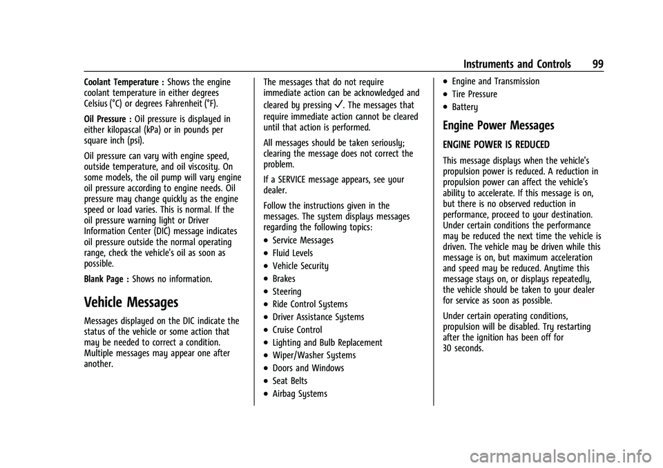 CHEVROLET MALIBU 2021 Owners Guide Chevrolet Malibu Owner Manual (GMNA-Localizing-U.S./Canada-
14584249) - 2021 - CRC - 11/9/20
Instruments and Controls 99
Coolant Temperature :Shows the engine
coolant temperature in either degrees
Cel