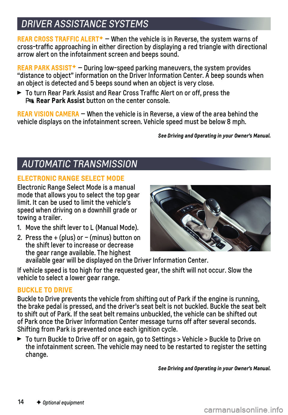 CHEVROLET MALIBU 2021 Get To Know Guide 14
ELECTRONIC RANGE SELECT MODE
Electronic Range Select Mode is a manual mode that allows you to select the top gear limit. It can be used to limit the vehicle’s speed when driving on a downhill gra CHEVROLET MALIBU 2021 Get To Know Guide 14
ELECTRONIC RANGE SELECT MODE
Electronic Range Select Mode is a manual mode that allows you to select the top gear limit. It can be used to limit the vehicle’s speed when driving on a downhill gra