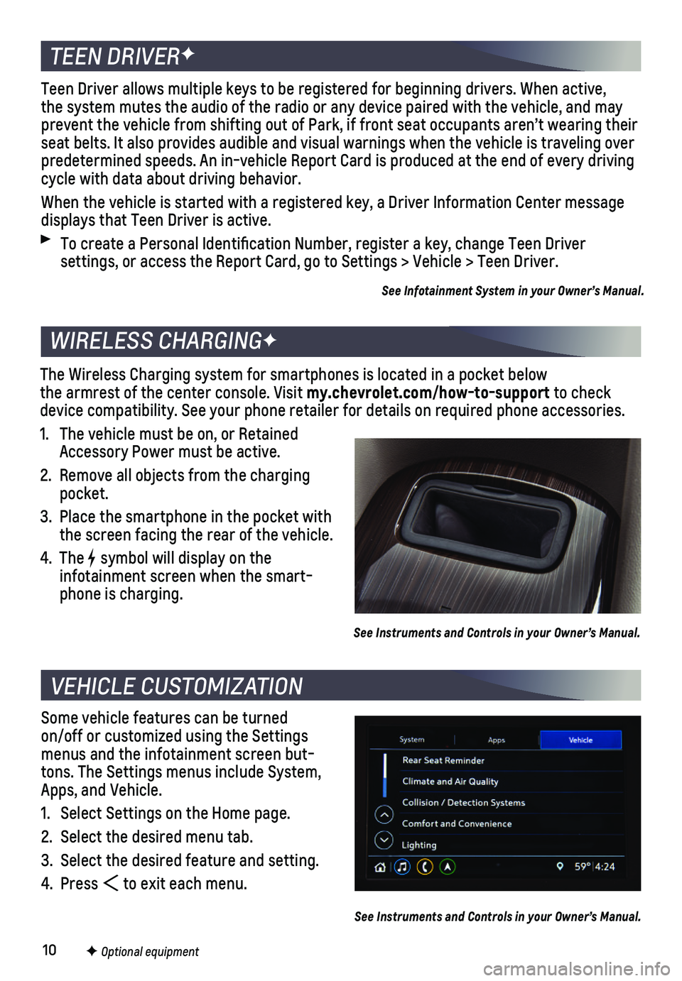CHEVROLET MALIBU 2021  Get To Know Guide 10F Optional equipment 
Some vehicle features can be turned  on/off or customized using the Settings menus and the infotainment screen but-tons. The Settings menus include System, Apps, and Vehicle.
1