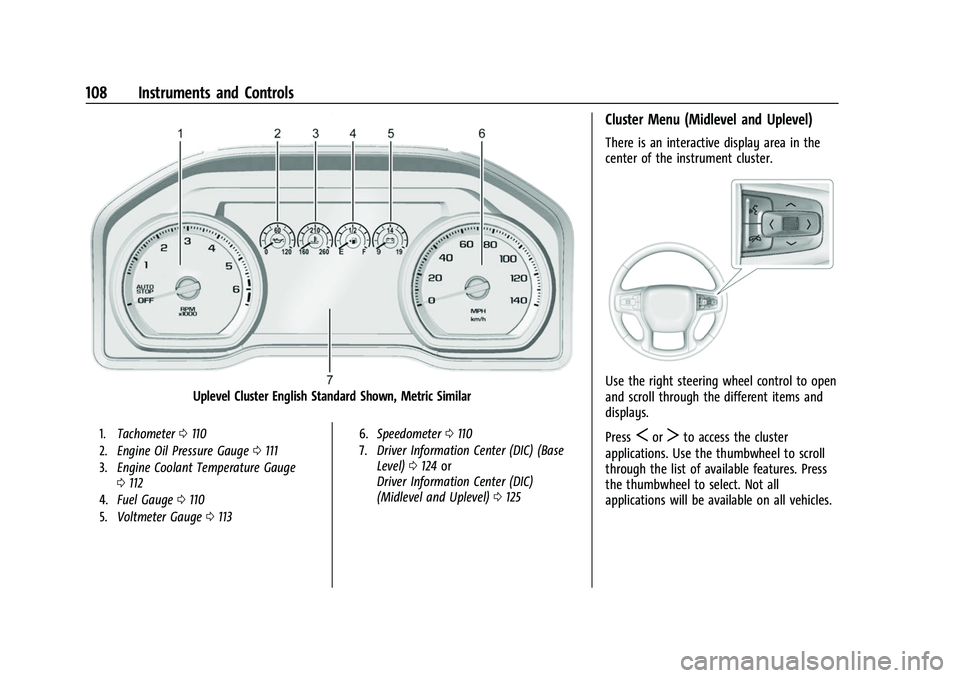 CHEVROLET SILVERADO 1500 2021 Owners Manual Chevrolet Silverado 1500 Owner Manual (GMNA-Localizing-U.S./Canada/
Mexico/Paraguay-14632303) - 2021 - CRC - 11/9/20
108 Instruments and Controls
Uplevel Cluster English Standard Shown, Metric Similar CHEVROLET SILVERADO 1500 2021 Owners Manual Chevrolet Silverado 1500 Owner Manual (GMNA-Localizing-U.S./Canada/
Mexico/Paraguay-14632303) - 2021 - CRC - 11/9/20
108 Instruments and Controls
Uplevel Cluster English Standard Shown, Metric Similar