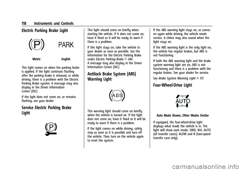 CHEVROLET SILVERADO 1500 2021  Owners Manual Chevrolet Silverado 1500 Owner Manual (GMNA-Localizing-U.S./Canada/
Mexico/Paraguay-14632303) - 2021 - CRC - 11/9/20
118 Instruments and Controls
Electric Parking Brake Light
MetricEnglish
This light 