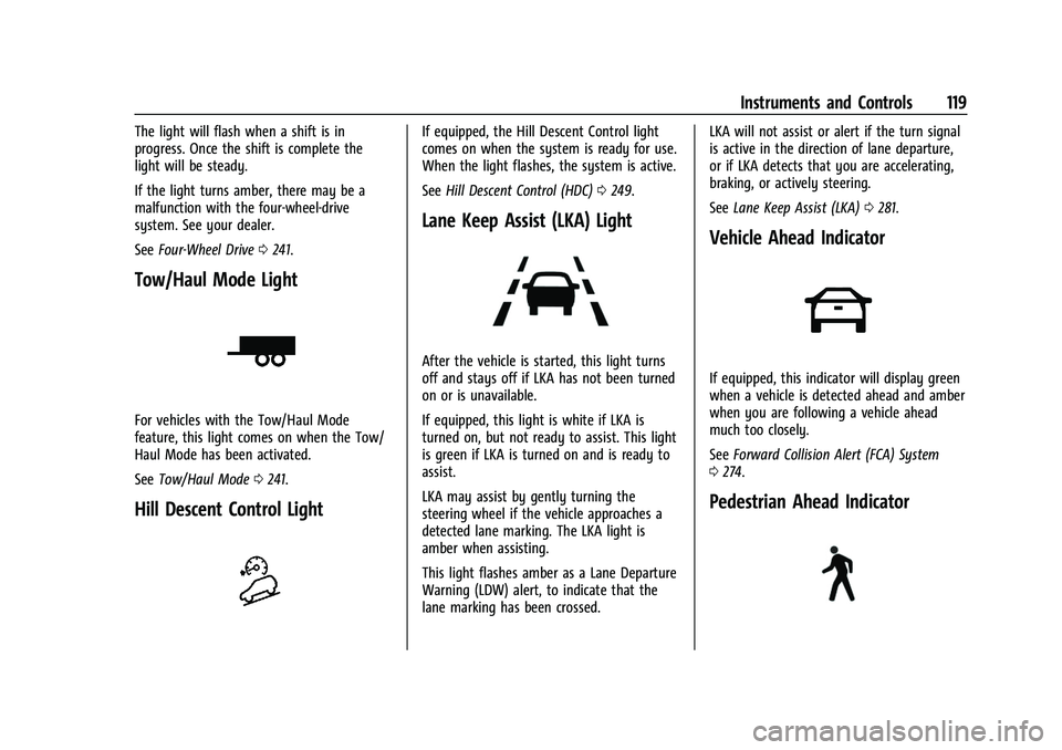 CHEVROLET SILVERADO 1500 2021 Owners Manual Chevrolet Silverado 1500 Owner Manual (GMNA-Localizing-U.S./Canada/
Mexico/Paraguay-14632303) - 2021 - CRC - 11/9/20
Instruments and Controls 119
The light will flash when a shift is in
progress. Once CHEVROLET SILVERADO 1500 2021 Owners Manual Chevrolet Silverado 1500 Owner Manual (GMNA-Localizing-U.S./Canada/
Mexico/Paraguay-14632303) - 2021 - CRC - 11/9/20
Instruments and Controls 119
The light will flash when a shift is in
progress. Once
