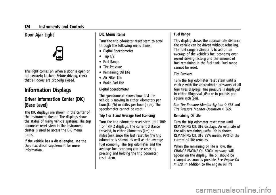 CHEVROLET SILVERADO 1500 2021  Owners Manual Chevrolet Silverado 1500 Owner Manual (GMNA-Localizing-U.S./Canada/
Mexico/Paraguay-14632303) - 2021 - CRC - 11/9/20
124 Instruments and Controls
Door Ajar Light
This light comes on when a door is ope