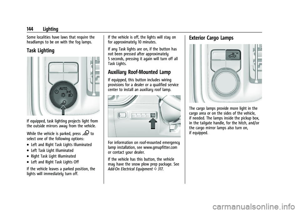 CHEVROLET SILVERADO 1500 2021 Owners Manual Chevrolet Silverado 1500 Owner Manual (GMNA-Localizing-U.S./Canada/
Mexico/Paraguay-14632303) - 2021 - CRC - 11/9/20
144 Lighting
Some localities have laws that require the
headlamps to be on with the CHEVROLET SILVERADO 1500 2021 Owners Manual Chevrolet Silverado 1500 Owner Manual (GMNA-Localizing-U.S./Canada/
Mexico/Paraguay-14632303) - 2021 - CRC - 11/9/20
144 Lighting
Some localities have laws that require the
headlamps to be on with the