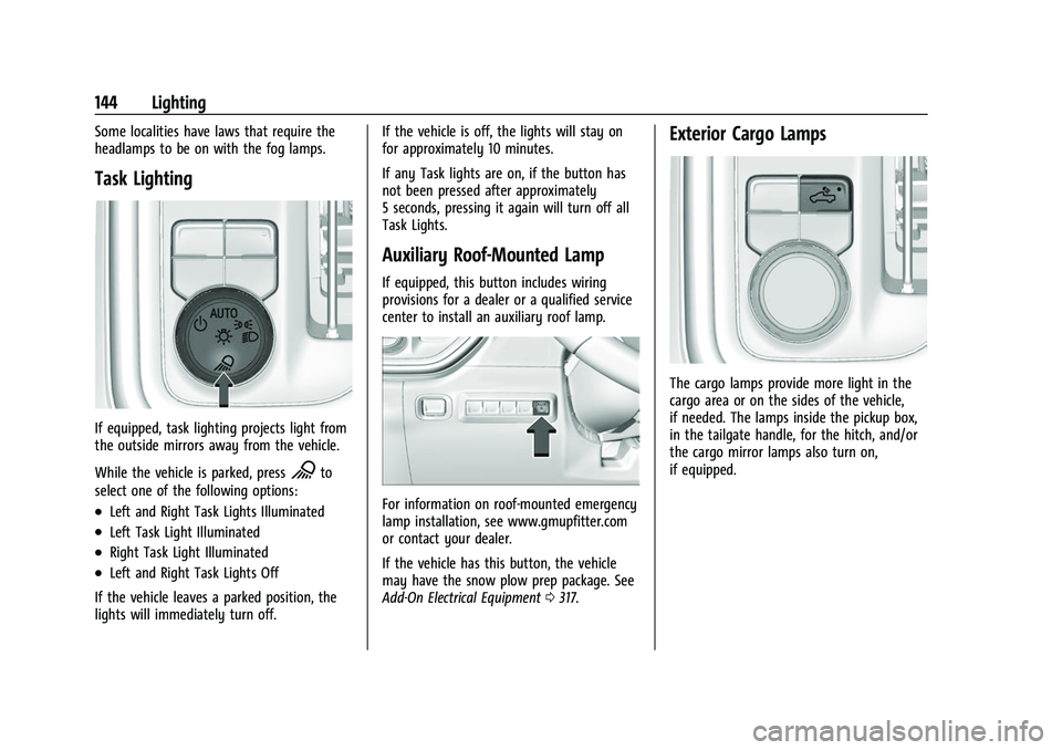 CHEVROLET SILVERADO 1500 2021  Owners Manual Chevrolet Silverado 1500 Owner Manual (GMNA-Localizing-U.S./Canada/
Mexico/Paraguay-14632303) - 2021 - CRC - 11/9/20
144 Lighting
Some localities have laws that require the
headlamps to be on with the