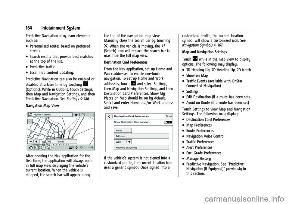 CHEVROLET SILVERADO 1500 2021 Owners Manual Chevrolet Silverado 1500 Owner Manual (GMNA-Localizing-U.S./Canada/
Mexico/Paraguay-14632303) - 2021 - CRC - 11/9/20
164 Infotainment System
Predictive Navigation may learn elements
such as:
.Personal CHEVROLET SILVERADO 1500 2021 Owners Manual Chevrolet Silverado 1500 Owner Manual (GMNA-Localizing-U.S./Canada/
Mexico/Paraguay-14632303) - 2021 - CRC - 11/9/20
164 Infotainment System
Predictive Navigation may learn elements
such as:
.Personal