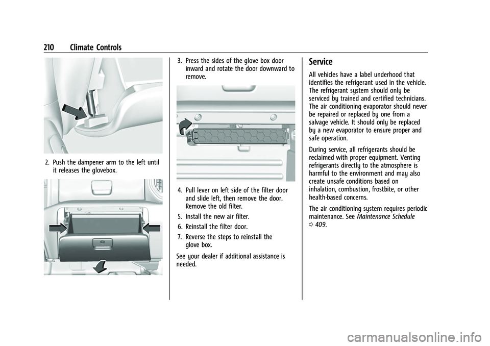 CHEVROLET SILVERADO 1500 2021 Owners Manual Chevrolet Silverado 1500 Owner Manual (GMNA-Localizing-U.S./Canada/
Mexico/Paraguay-14632303) - 2021 - CRC - 11/9/20
210 Climate Controls
2. Push the dampener arm to the left untilit releases the glov CHEVROLET SILVERADO 1500 2021 Owners Manual Chevrolet Silverado 1500 Owner Manual (GMNA-Localizing-U.S./Canada/
Mexico/Paraguay-14632303) - 2021 - CRC - 11/9/20
210 Climate Controls
2. Push the dampener arm to the left untilit releases the glov