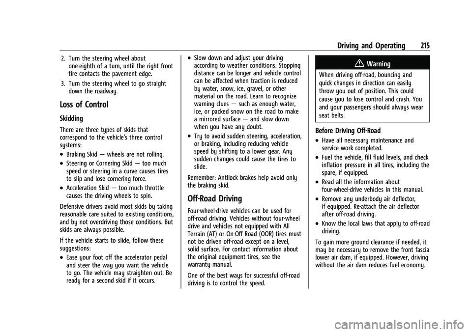 CHEVROLET SILVERADO 1500 2021 Owners Manual Chevrolet Silverado 1500 Owner Manual (GMNA-Localizing-U.S./Canada/
Mexico/Paraguay-14632303) - 2021 - CRC - 11/9/20
Driving and Operating 215
2. Turn the steering wheel aboutone-eighth of a turn, unt CHEVROLET SILVERADO 1500 2021 Owners Manual Chevrolet Silverado 1500 Owner Manual (GMNA-Localizing-U.S./Canada/
Mexico/Paraguay-14632303) - 2021 - CRC - 11/9/20
Driving and Operating 215
2. Turn the steering wheel aboutone-eighth of a turn, unt