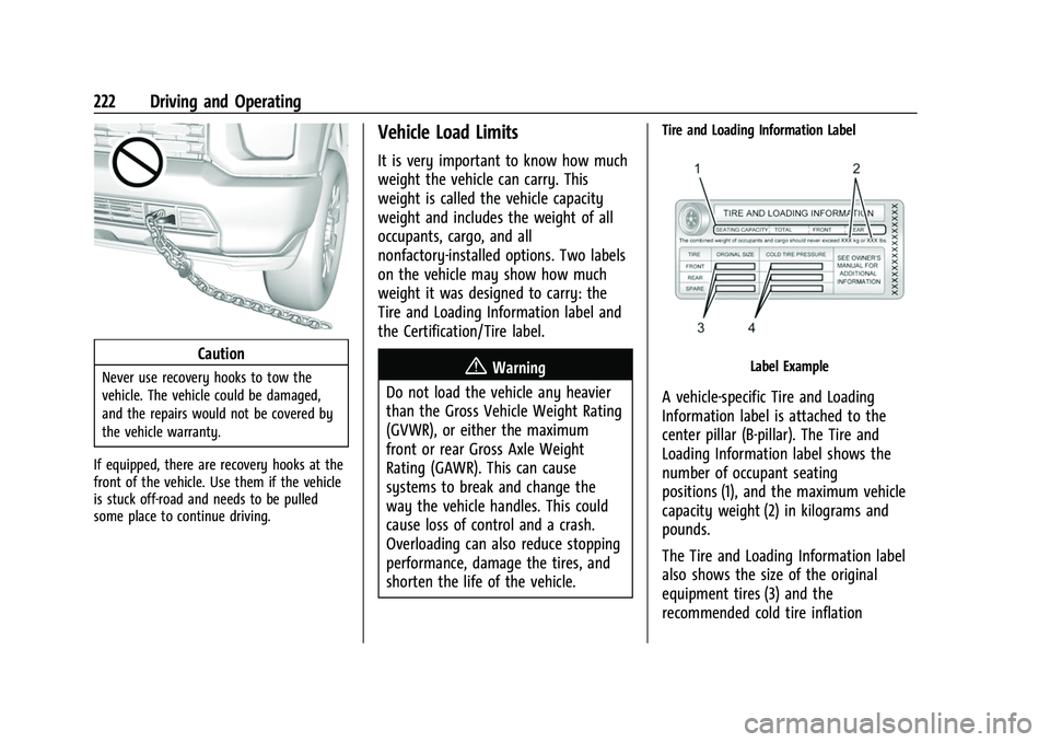 CHEVROLET SILVERADO 1500 2021 Owners Manual Chevrolet Silverado 1500 Owner Manual (GMNA-Localizing-U.S./Canada/
Mexico/Paraguay-14632303) - 2021 - CRC - 11/9/20
222 Driving and Operating
Caution
Never use recovery hooks to tow the
vehicle. The CHEVROLET SILVERADO 1500 2021 Owners Manual Chevrolet Silverado 1500 Owner Manual (GMNA-Localizing-U.S./Canada/
Mexico/Paraguay-14632303) - 2021 - CRC - 11/9/20
222 Driving and Operating
Caution
Never use recovery hooks to tow the
vehicle. The