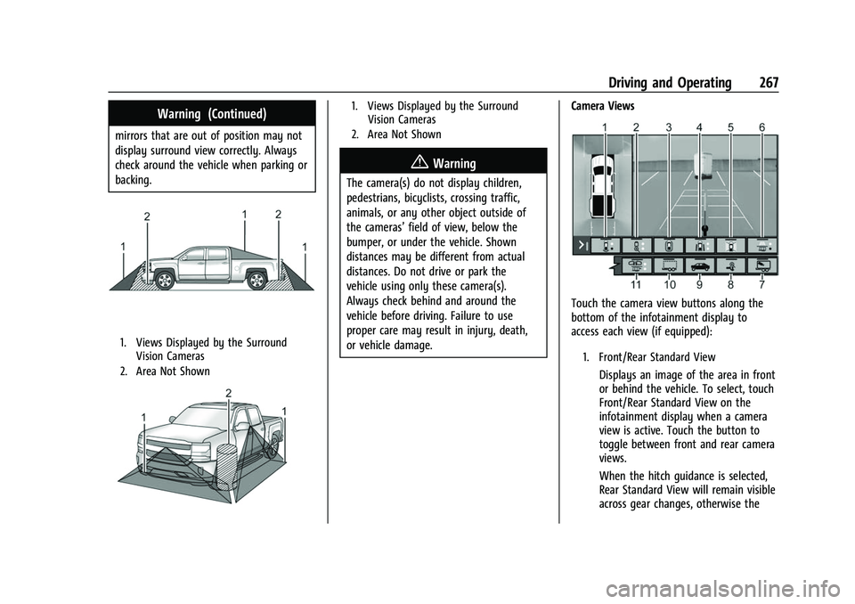 CHEVROLET SILVERADO 1500 2021 Owners Manual Chevrolet Silverado 1500 Owner Manual (GMNA-Localizing-U.S./Canada/
Mexico/Paraguay-14632303) - 2021 - CRC - 11/9/20
Driving and Operating 267
Warning (Continued)
mirrors that are out of position may CHEVROLET SILVERADO 1500 2021 Owners Manual Chevrolet Silverado 1500 Owner Manual (GMNA-Localizing-U.S./Canada/
Mexico/Paraguay-14632303) - 2021 - CRC - 11/9/20
Driving and Operating 267
Warning (Continued)
mirrors that are out of position may