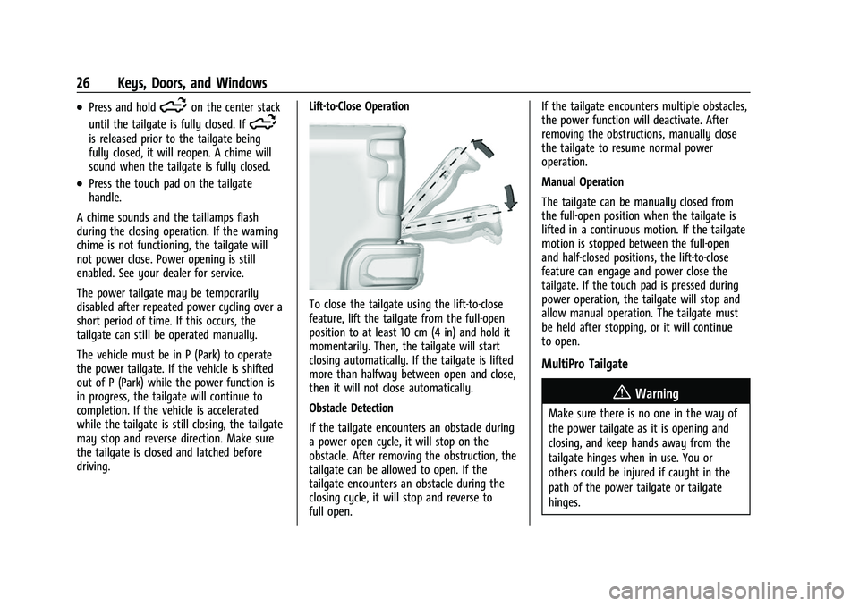 CHEVROLET SILVERADO 1500 2021 Owners Guide Chevrolet Silverado 1500 Owner Manual (GMNA-Localizing-U.S./Canada/
Mexico/Paraguay-14632303) - 2021 - CRC - 11/9/20
26 Keys, Doors, and Windows
.Press and hold5on the center stack
until the tailgate CHEVROLET SILVERADO 1500 2021 Owners Guide Chevrolet Silverado 1500 Owner Manual (GMNA-Localizing-U.S./Canada/
Mexico/Paraguay-14632303) - 2021 - CRC - 11/9/20
26 Keys, Doors, and Windows
.Press and hold5on the center stack
until the tailgate