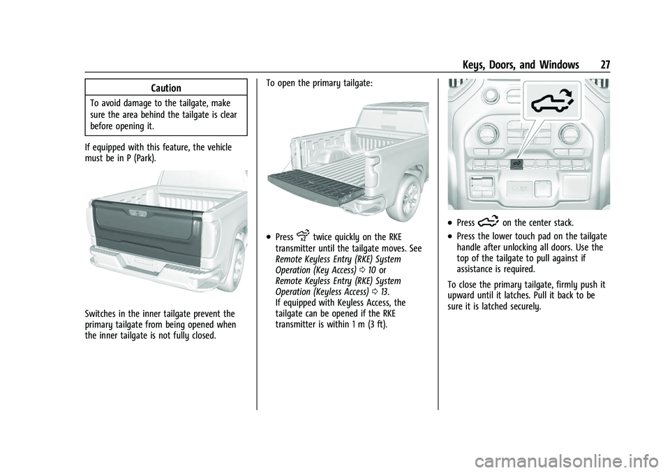 CHEVROLET SILVERADO 1500 2021 Owners Guide Chevrolet Silverado 1500 Owner Manual (GMNA-Localizing-U.S./Canada/
Mexico/Paraguay-14632303) - 2021 - CRC - 11/9/20
Keys, Doors, and Windows 27
Caution
To avoid damage to the tailgate, make
sure the CHEVROLET SILVERADO 1500 2021 Owners Guide Chevrolet Silverado 1500 Owner Manual (GMNA-Localizing-U.S./Canada/
Mexico/Paraguay-14632303) - 2021 - CRC - 11/9/20
Keys, Doors, and Windows 27
Caution
To avoid damage to the tailgate, make
sure the