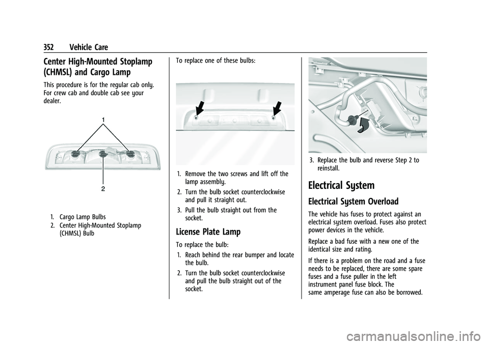 CHEVROLET SILVERADO 1500 2021 Owners Manual Chevrolet Silverado 1500 Owner Manual (GMNA-Localizing-U.S./Canada/
Mexico/Paraguay-14632303) - 2021 - CRC - 11/9/20
352 Vehicle Care
Center High-Mounted Stoplamp
(CHMSL) and Cargo Lamp
This procedure CHEVROLET SILVERADO 1500 2021 Owners Manual Chevrolet Silverado 1500 Owner Manual (GMNA-Localizing-U.S./Canada/
Mexico/Paraguay-14632303) - 2021 - CRC - 11/9/20
352 Vehicle Care
Center High-Mounted Stoplamp
(CHMSL) and Cargo Lamp
This procedure