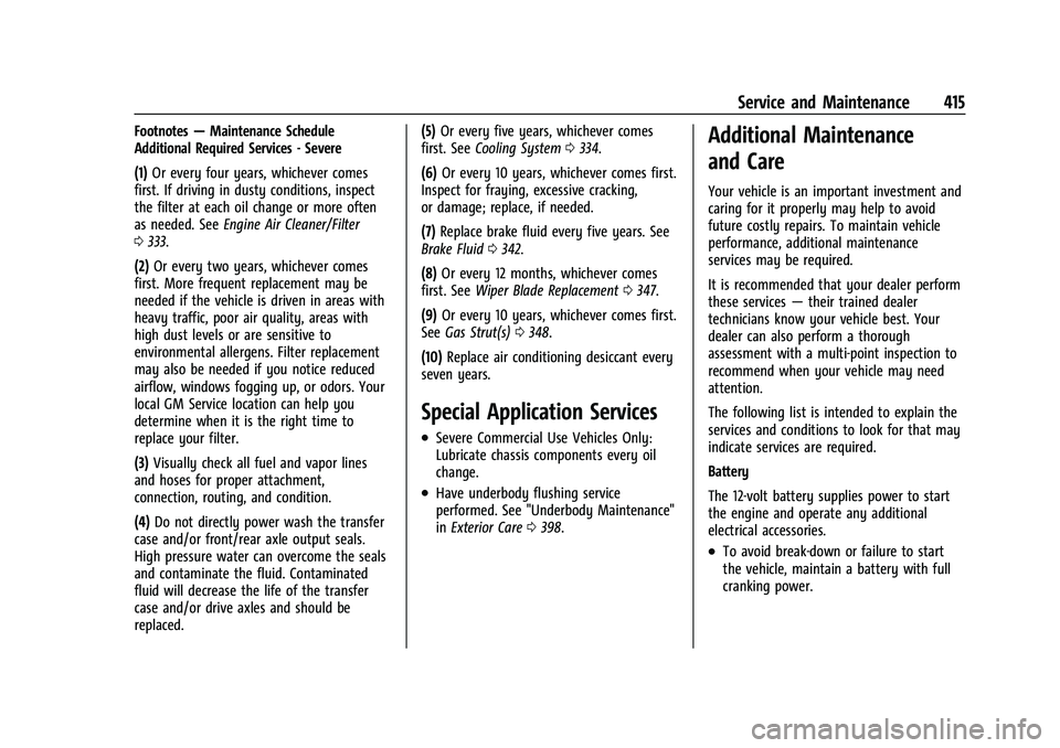 CHEVROLET SILVERADO 1500 2021 Owners Manual Chevrolet Silverado 1500 Owner Manual (GMNA-Localizing-U.S./Canada/
Mexico/Paraguay-14632303) - 2021 - CRC - 11/9/20
Service and Maintenance 415
Footnotes—Maintenance Schedule
Additional Required Se CHEVROLET SILVERADO 1500 2021 Owners Manual Chevrolet Silverado 1500 Owner Manual (GMNA-Localizing-U.S./Canada/
Mexico/Paraguay-14632303) - 2021 - CRC - 11/9/20
Service and Maintenance 415
Footnotes—Maintenance Schedule
Additional Required Se