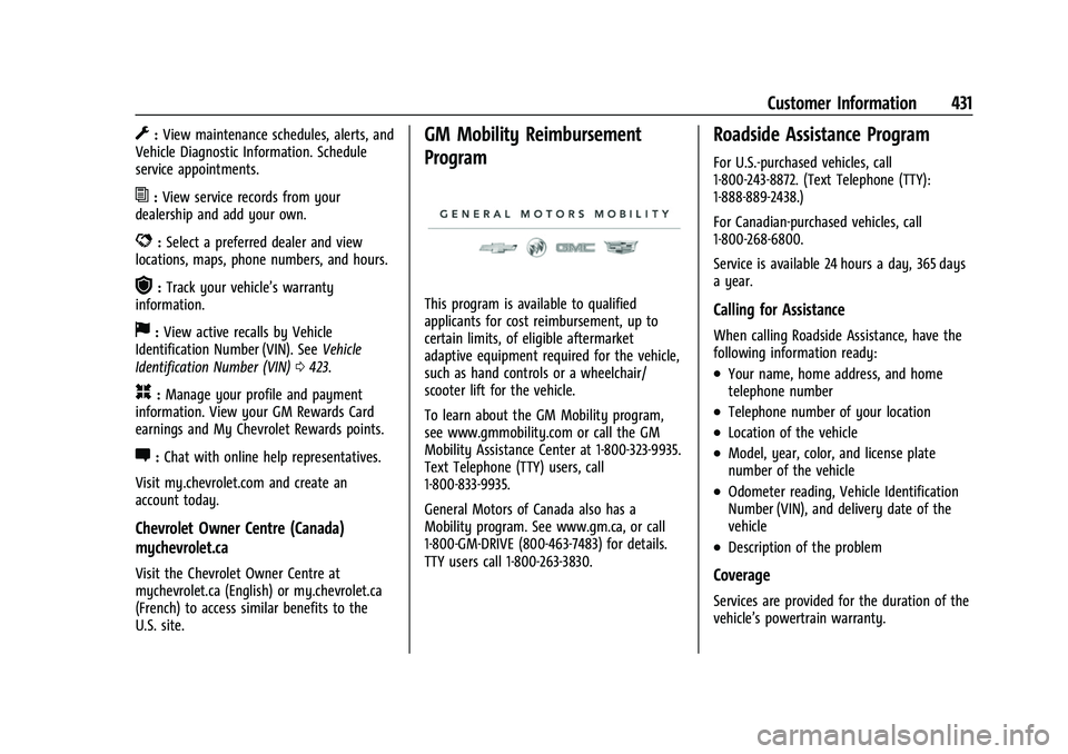 CHEVROLET SILVERADO 1500 2021 Owners Guide Chevrolet Silverado 1500 Owner Manual (GMNA-Localizing-U.S./Canada/
Mexico/Paraguay-14632303) - 2021 - CRC - 11/9/20
Customer Information 431
G:View maintenance schedules, alerts, and
Vehicle Diagnost