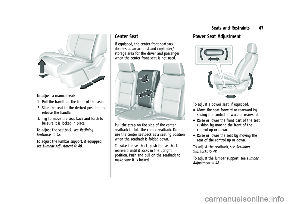CHEVROLET SILVERADO 1500 2021 Service Manual Chevrolet Silverado 1500 Owner Manual (GMNA-Localizing-U.S./Canada/
Mexico/Paraguay-14632303) - 2021 - CRC - 11/9/20
Seats and Restraints 47
To adjust a manual seat:1. Pull the handle at the front of CHEVROLET SILVERADO 1500 2021 Service Manual Chevrolet Silverado 1500 Owner Manual (GMNA-Localizing-U.S./Canada/
Mexico/Paraguay-14632303) - 2021 - CRC - 11/9/20
Seats and Restraints 47
To adjust a manual seat:1. Pull the handle at the front of