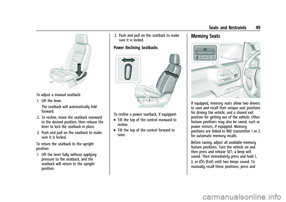 CHEVROLET SILVERADO 1500 2021 Workshop Manual Chevrolet Silverado 1500 Owner Manual (GMNA-Localizing-U.S./Canada/
Mexico/Paraguay-14632303) - 2021 - CRC - 11/9/20
Seats and Restraints 49
To adjust a manual seatback:1. Lift the lever. The seatback CHEVROLET SILVERADO 1500 2021 Workshop Manual Chevrolet Silverado 1500 Owner Manual (GMNA-Localizing-U.S./Canada/
Mexico/Paraguay-14632303) - 2021 - CRC - 11/9/20
Seats and Restraints 49
To adjust a manual seatback:1. Lift the lever. The seatback