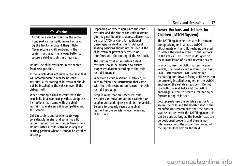 CHEVROLET SILVERADO 1500 2021 Service Manual Chevrolet Silverado 1500 Owner Manual (GMNA-Localizing-U.S./Canada/
Mexico/Paraguay-14632303) - 2021 - CRC - 11/9/20
Seats and Restraints 77
{Warning
A child in a child restraint in the center
front s